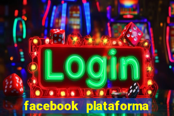 facebook plataforma pagando no cadastro