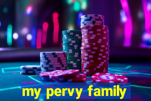 my pervy family