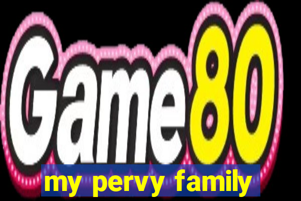 my pervy family