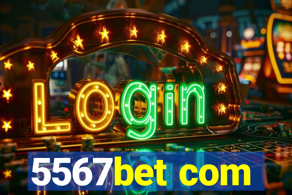 5567bet com