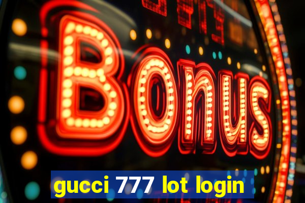 gucci 777 lot login