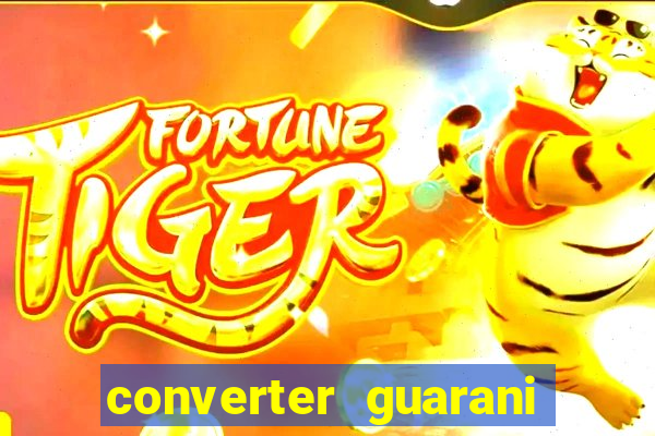 converter guarani em reais