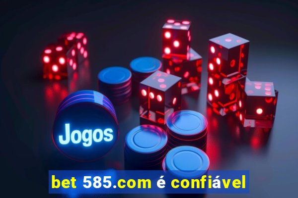 bet 585.com é confiável