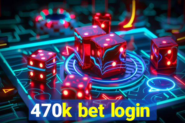 470k bet login