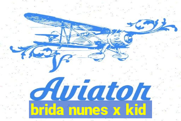 brida nunes x kid