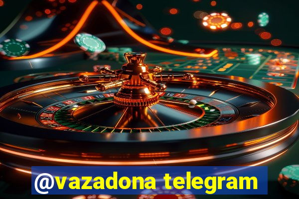 @vazadona telegram