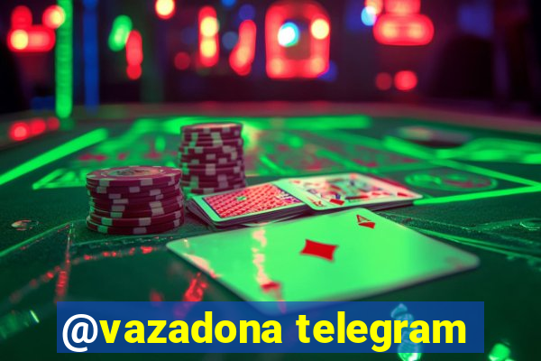 @vazadona telegram