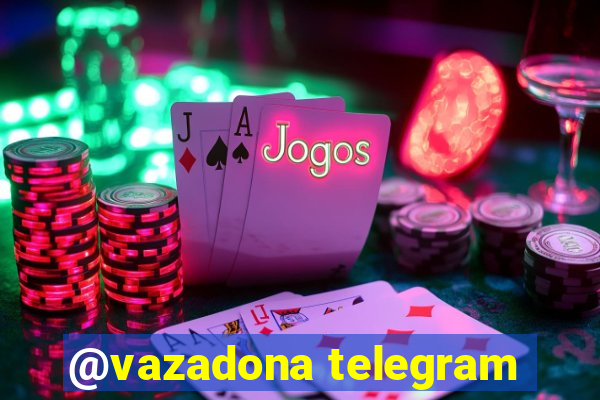 @vazadona telegram