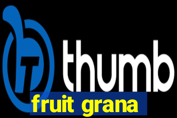 fruit grana