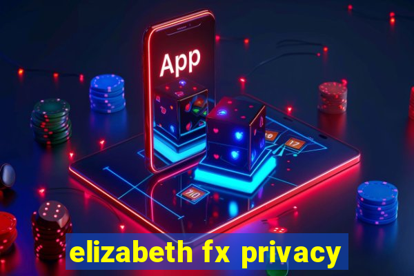 elizabeth fx privacy