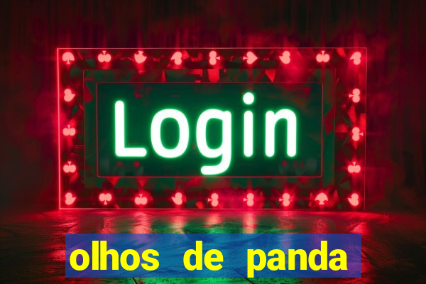 olhos de panda trauma olhos de panda significado