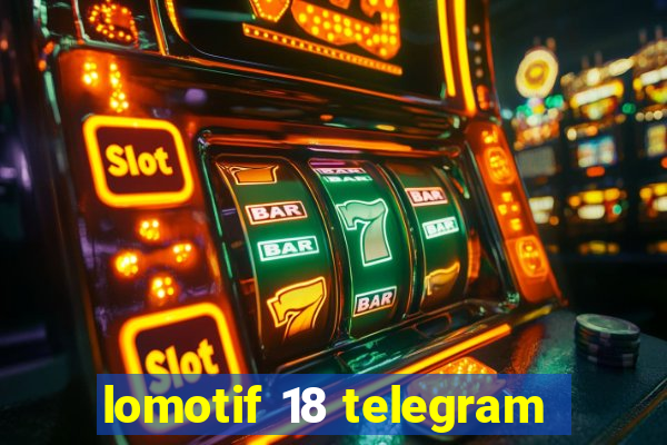 lomotif 18 telegram