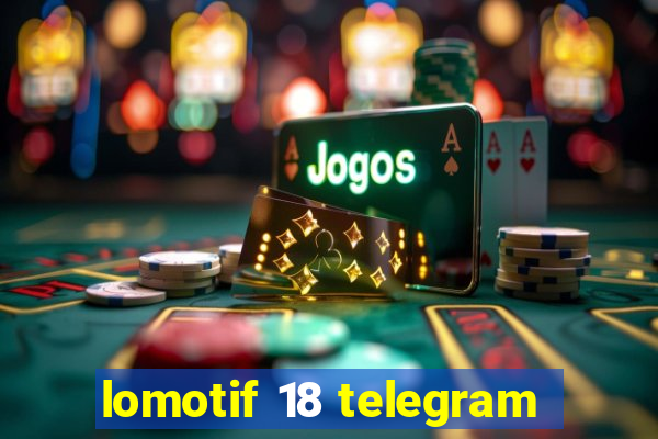 lomotif 18 telegram