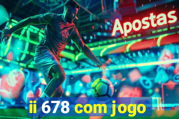 ii 678 com jogo