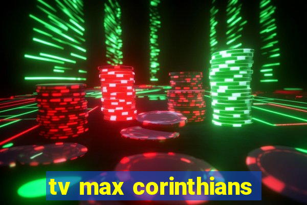 tv max corinthians