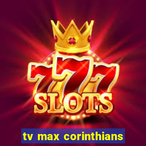 tv max corinthians