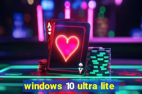 windows 10 ultra lite