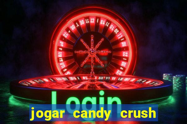 jogar candy crush saga no facebook