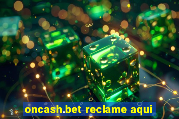 oncash.bet reclame aqui