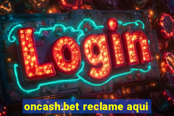 oncash.bet reclame aqui