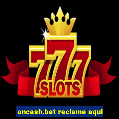 oncash.bet reclame aqui