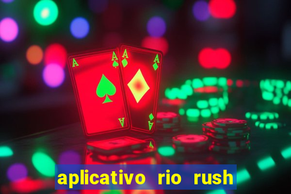 aplicativo rio rush paga mesmo