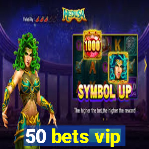 50 bets vip