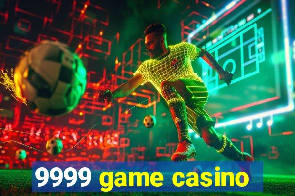 9999 game casino