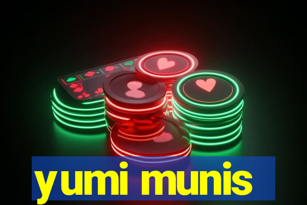 yumi munis