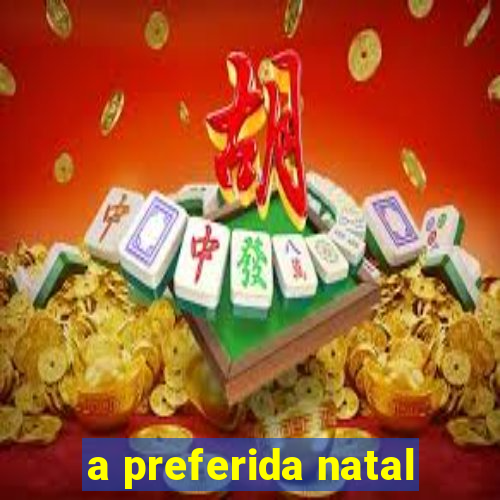 a preferida natal