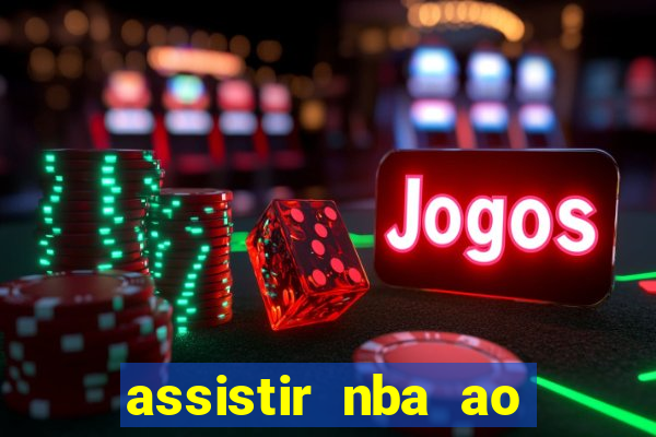 assistir nba ao vivo grátis multicanais