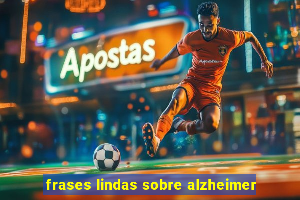 frases lindas sobre alzheimer