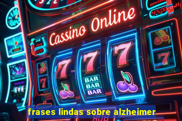 frases lindas sobre alzheimer