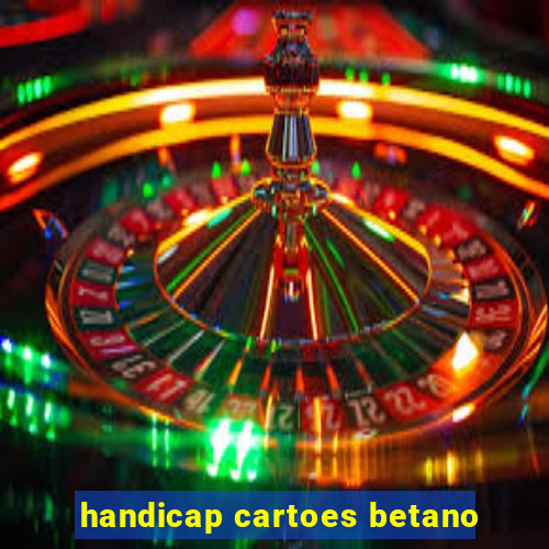 handicap cartoes betano