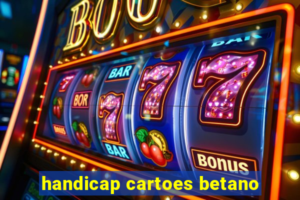 handicap cartoes betano