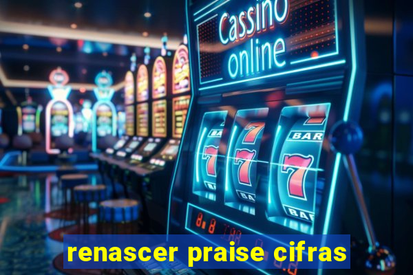 renascer praise cifras