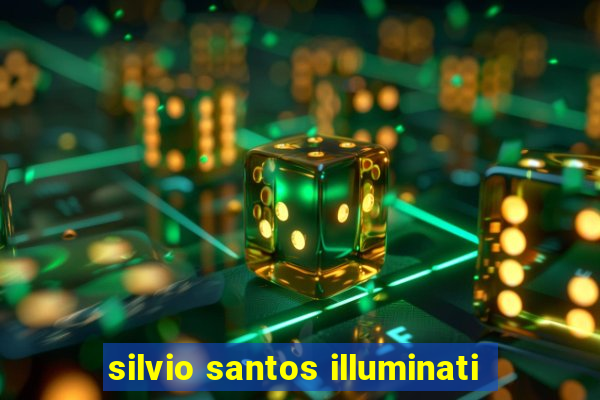 silvio santos illuminati