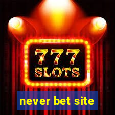 never bet site