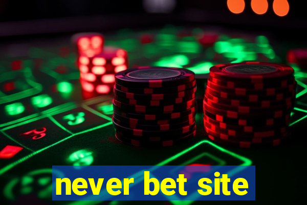 never bet site