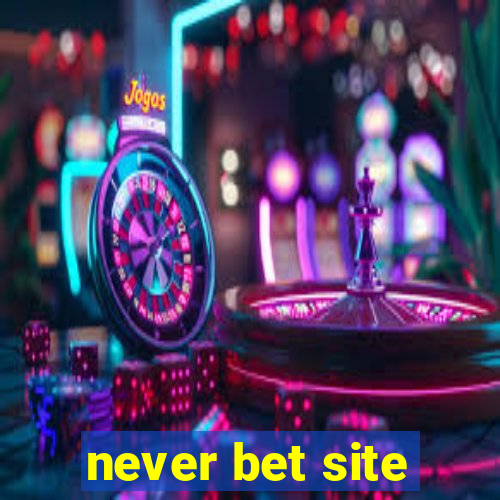 never bet site