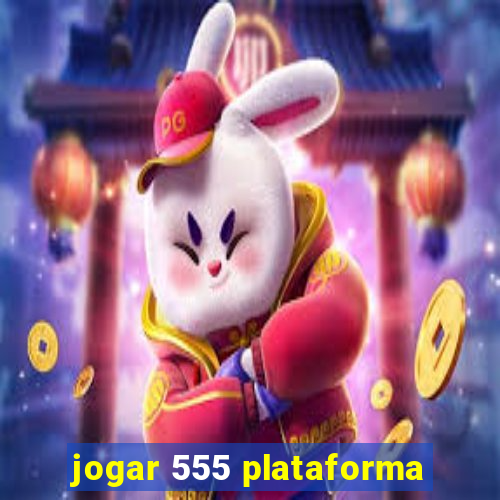 jogar 555 plataforma