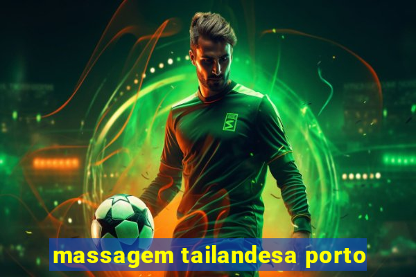 massagem tailandesa porto