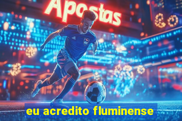 eu acredito fluminense