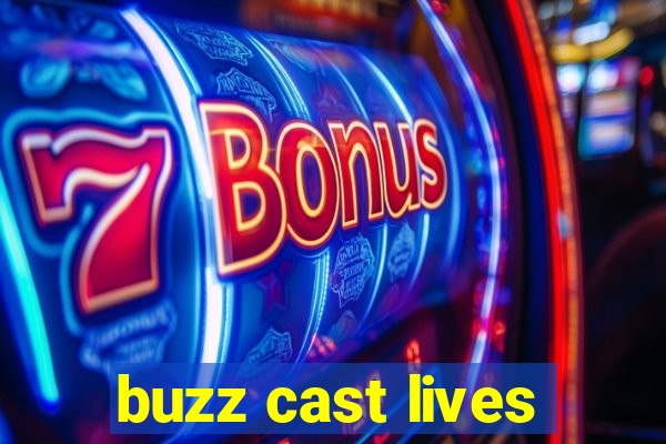 buzz cast lives