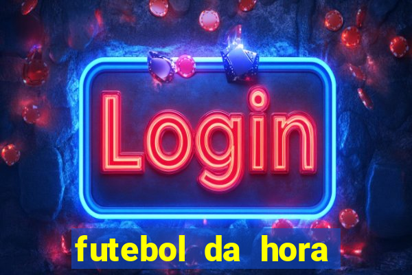 futebol da hora 3.7 ao vivo