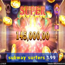 subway surfers 1.99