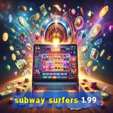 subway surfers 1.99