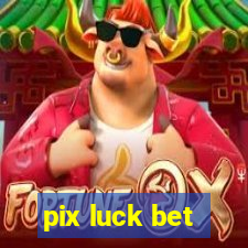 pix luck bet