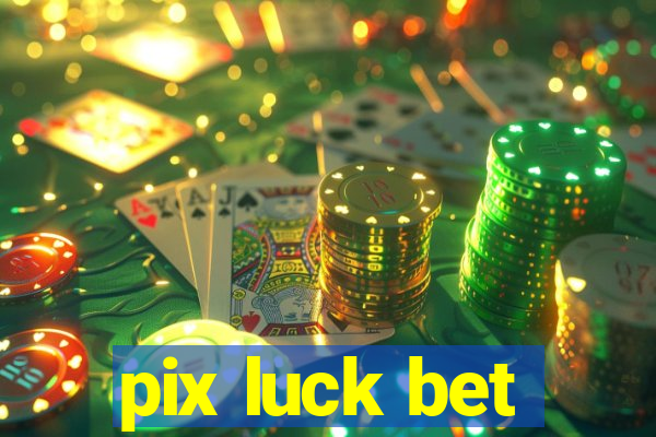 pix luck bet