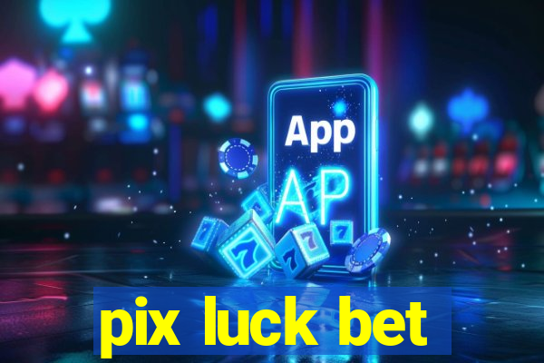 pix luck bet